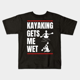 Kayaking Gets Me Wet Kids T-Shirt